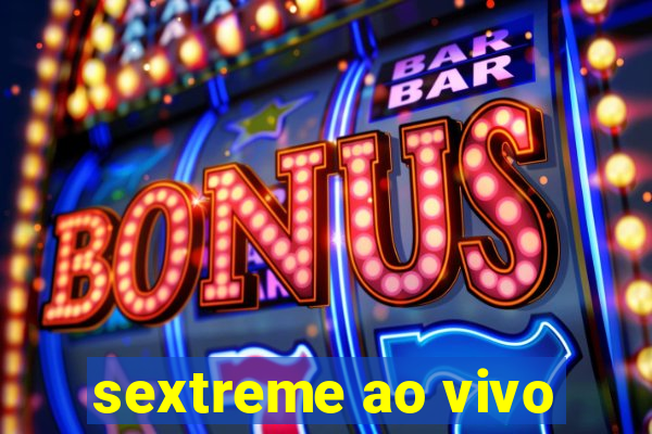 sextreme ao vivo